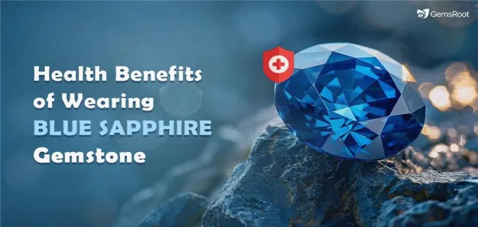 5 Health Benefits of Wearing Blue Sapphire Gemstone