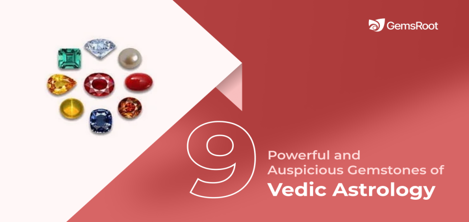 9 Powerful and Auspicious Gemstones of Vedic Astrology