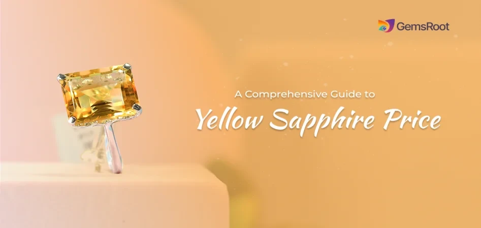 A Comprehensive Guide to Yellow Sapphire Price