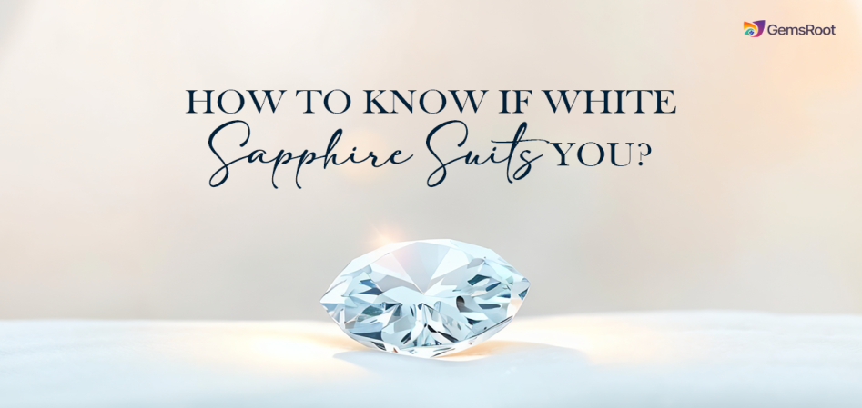 How to Know If White Sapphire Suits You?