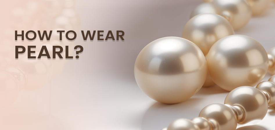 How to Wear a Pearl Stone for Astrological Benefits