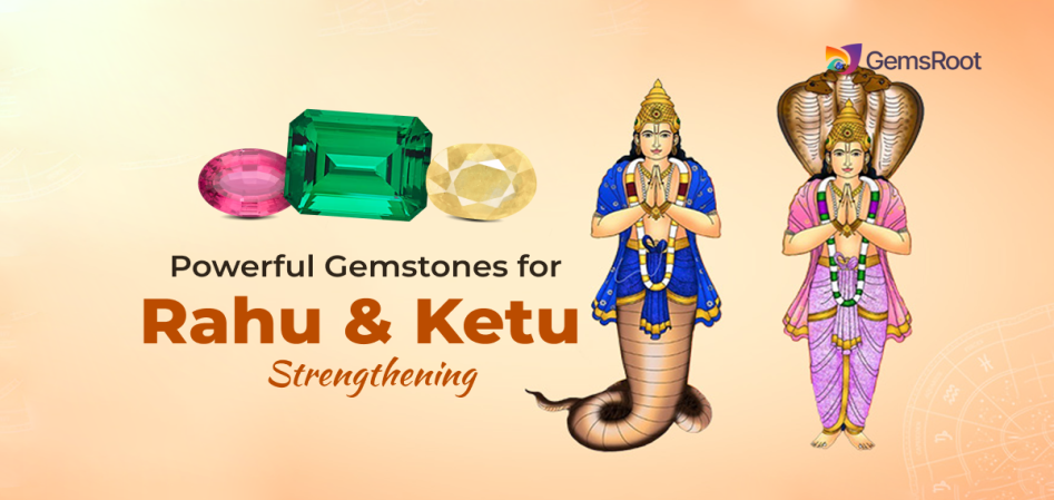 Powerful Gemstones for Rahu and Ketu Strengthening