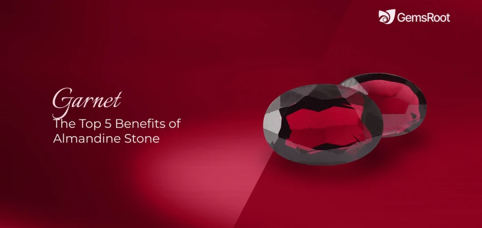The Top 5 Benefits of Almandine Garnet Stone