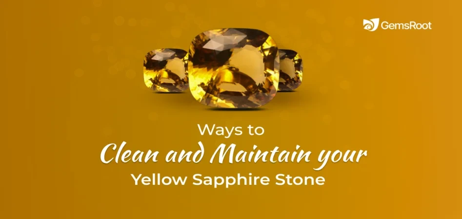 Ways to Clean and Maintain Your Yellow Sapphire Stone